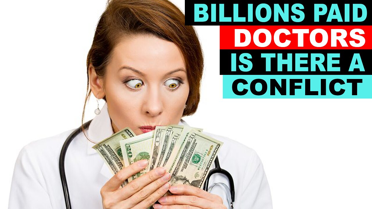 BILLIONS OF DOLLARS IN DOCTOR PAYOUTS RAISE OBVIOUS CONFLICT QUESTIONS