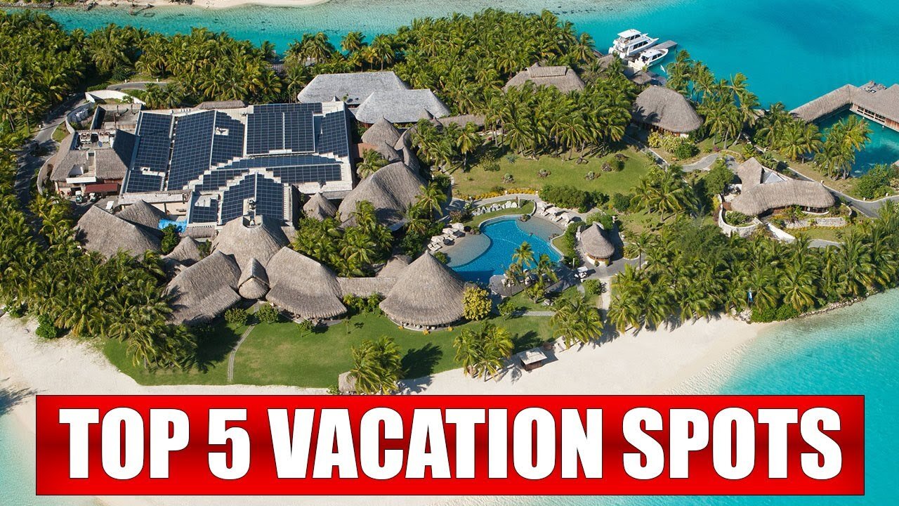 Top 5 Vacation Spots You Must Visit