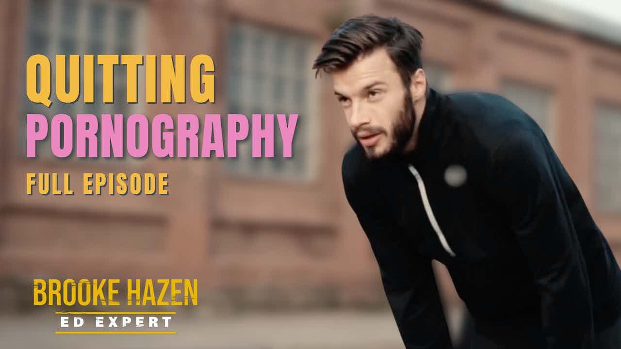 Quitting Pornography | ED Expert | Brooke Hazen