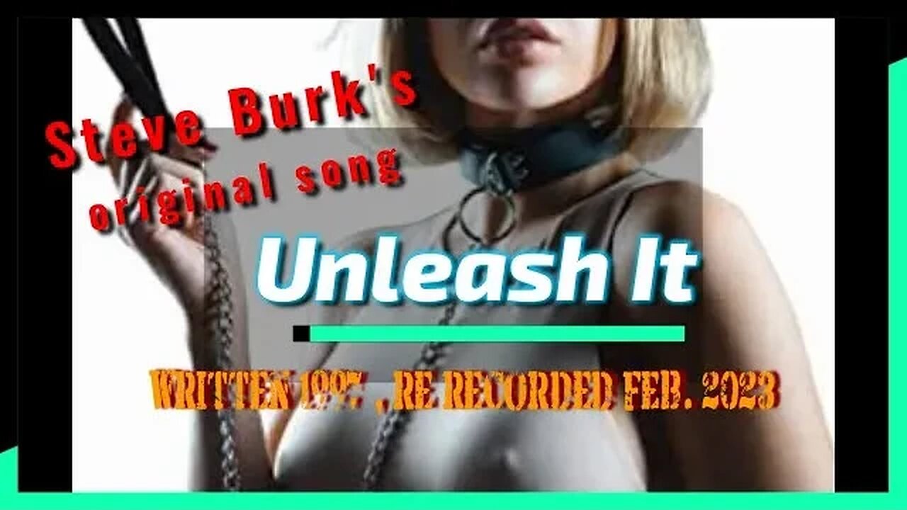 Unleash it, Steve Burk original, Feb 2023