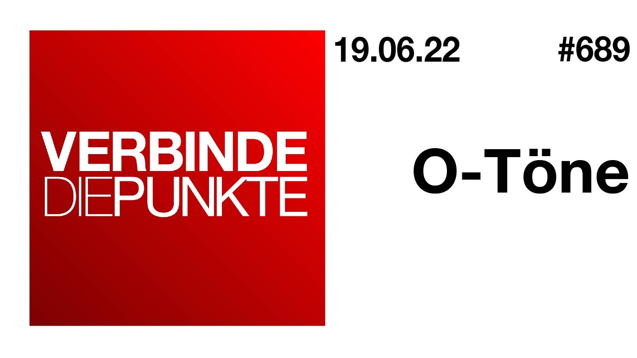 Verbinde die Punkte #689 - O-Töne (19.06.2022)