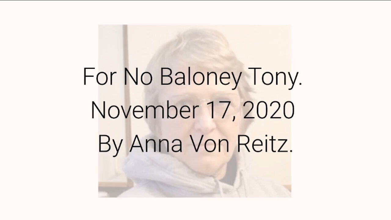 For No Baloney Tony November 17, 2020 By Anna Von Reitz