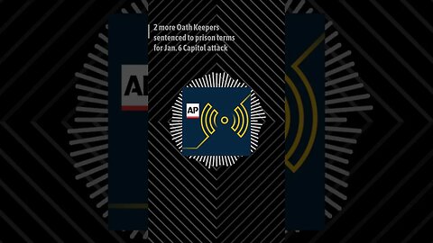 May 26 - 2 more Oath Keepers sentenced to prison terms for Jan. 6 Capitol attack - Full - Stella 9:1