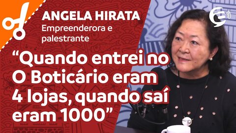 Angela Hirata: Quando entrei no O Boticário eram 4 lojas, quando saí eram 1000