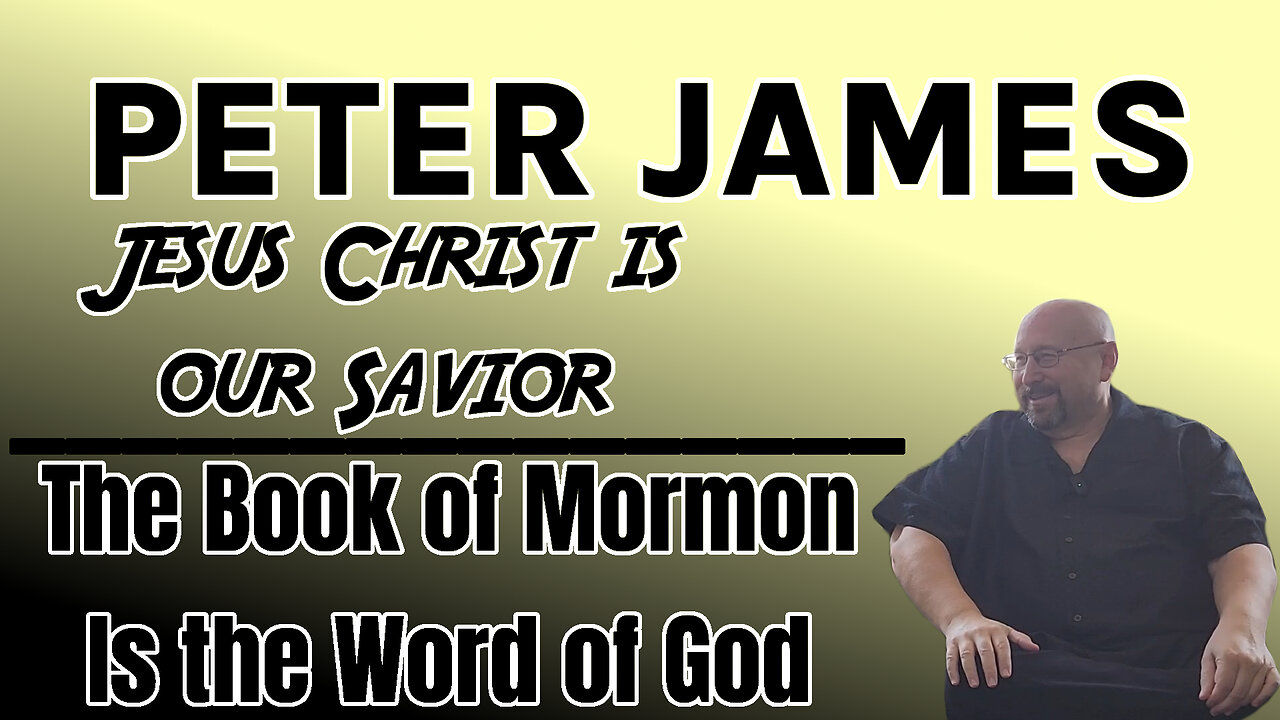 Peter James | Testimony | Jesus Christ is Our Savior | The Book of Mormon is the Word of God