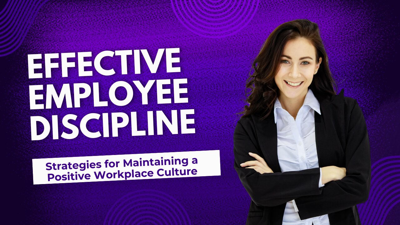 Effective Employee Discipline Strategies for Maintaining a Positive Workplace Culture