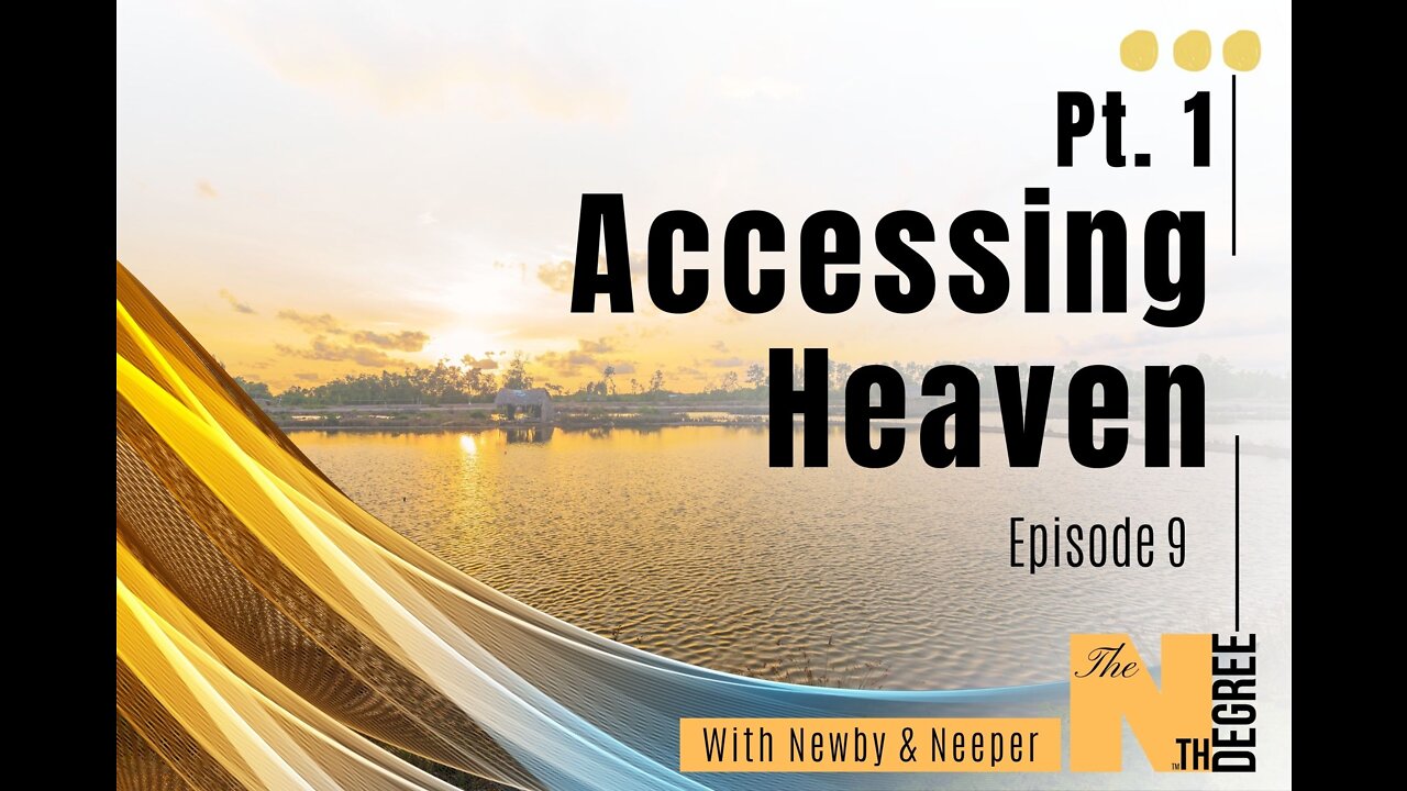 09: Pt. 1 Accessing Heaven - The Nth Degree