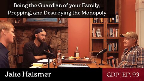 Being the Guardian of your Family, Prepping, and Destroying the Monopoly - w/ Jake Halsmer | Ep. 93