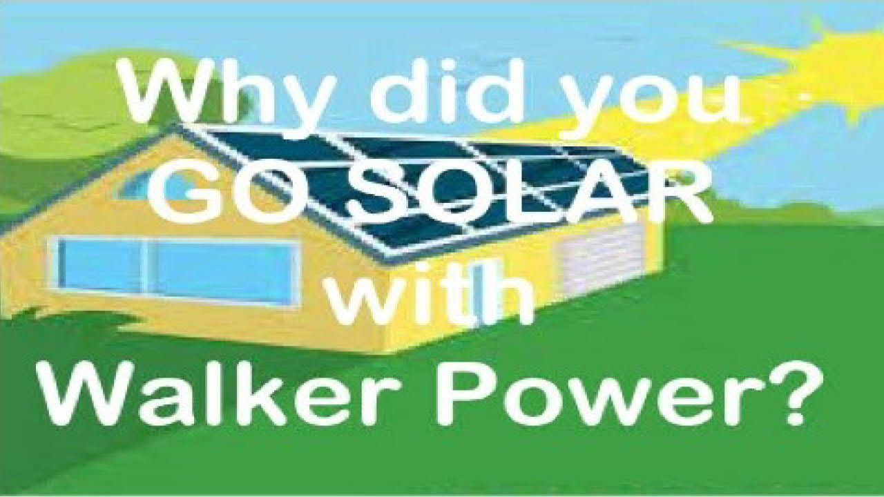 How to know if you should Go Solar with a local solar company Walker Power (Series 2 of 8)