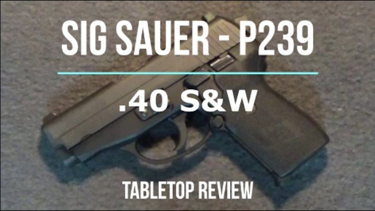 SIG Sauer P239 40S&W Semi-Automatic Pistol Tabletop Review - Episode #202122