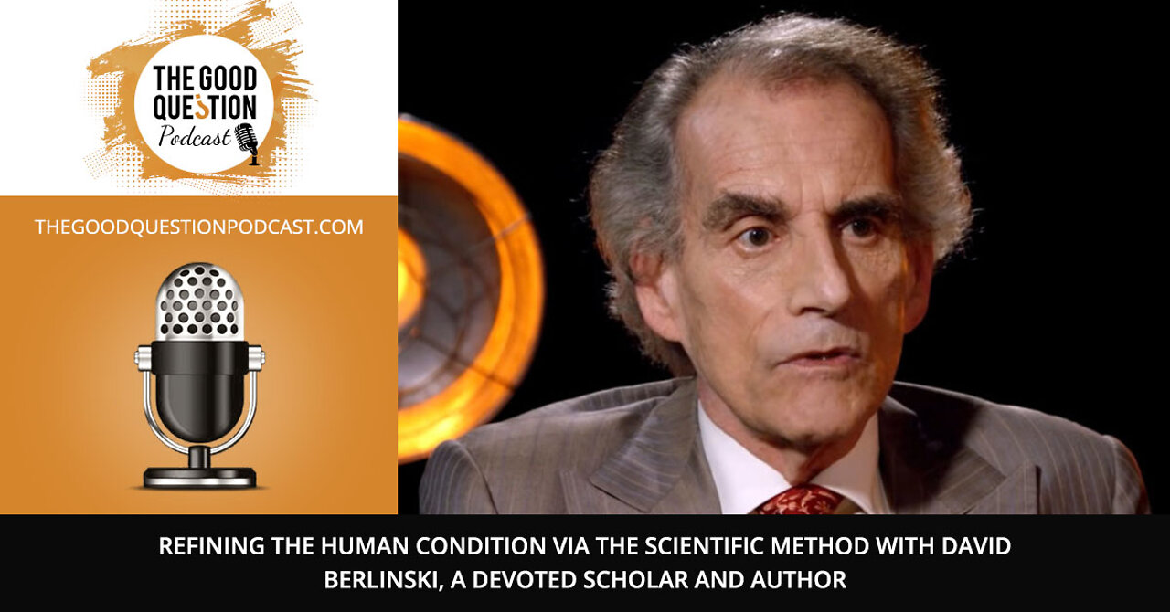 Refining The Human Condition Via The Scientific Method With David Berlinski i, A Devoted