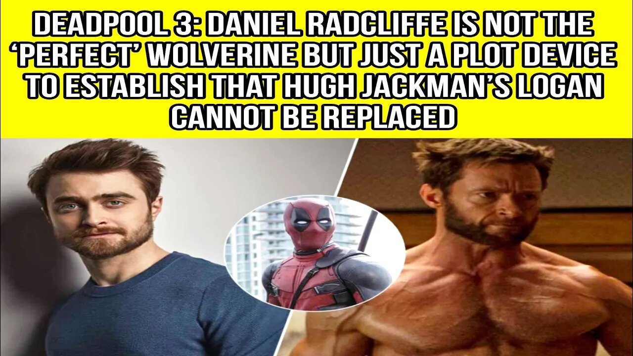 Deadpool 3: Daniel Radcliffe Is Not The ‘Perfect’ Wolverine