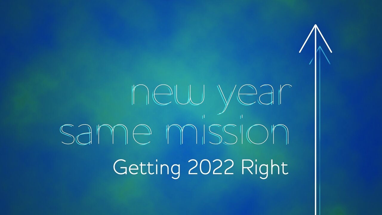 New Year Same Mission: Episode 1. Getting 2022 Right