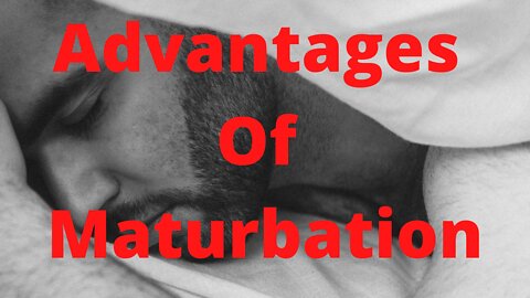 Advantages Of Maturbation