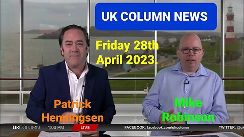 UK Column News - Fri 28th April 2023. {Full Edition} Duration -1hr 19mins.