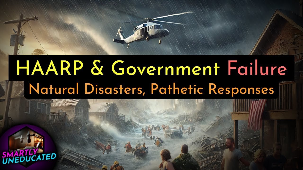 HAARP & Government Failure: Natural Disasters, Pathetic Responses