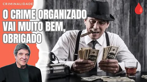 O CRIME ORGANIZADO VAI MUITO BEM, OBRIGADO