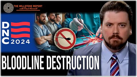 Millstone Report w Paul Harrell: Democrat Men Eager To SNIP & CURSE Their Bloodline At DNC