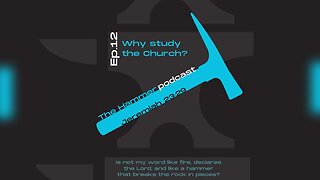 The Hammer Podcast Episode 12: Why study the church?