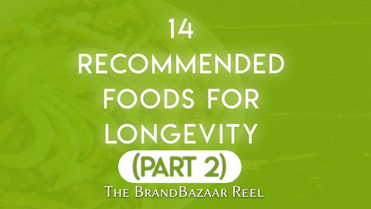 14 RECOMMENDED FOODS FOR LONGEVITY (PART 2)