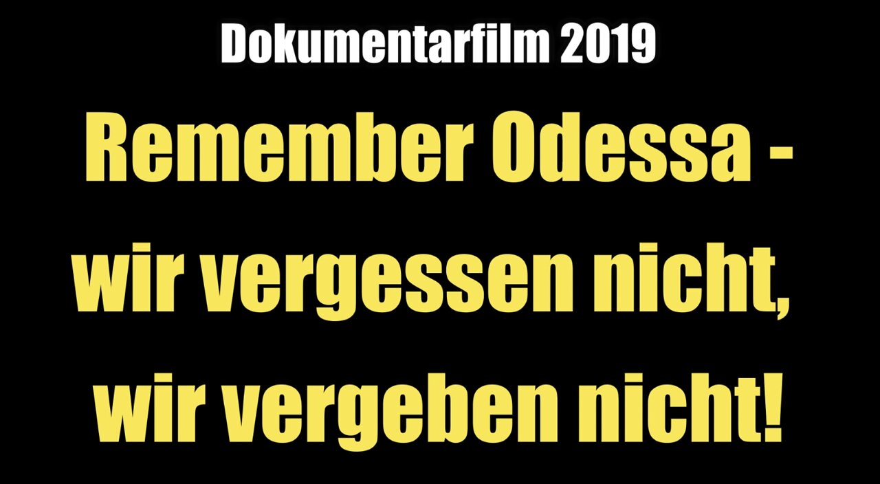 Remember Odessa - wir vergessen nicht, wir vergeben nicht! (Dokumentarfilm I 2019)