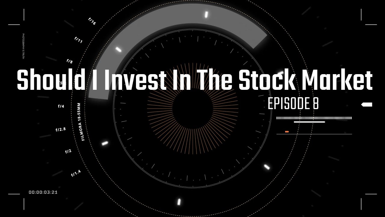 Episode 8 Should I Invest In The Stock Market