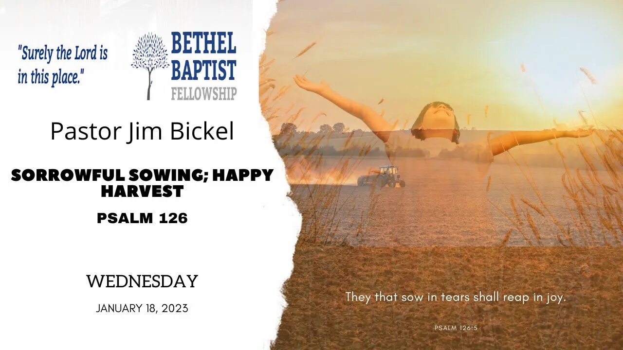 Sorrowful Sowing; Happy Harvest | Pastor Bickel | Bethel Baptist Fellowship [SERMON]