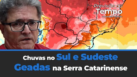 Chuvas intensas no Sul e Sudeste com geadas na Serra Catarinense. Chuvas nas outras regiões do País