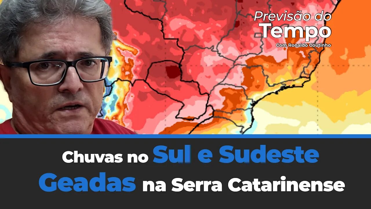 Chuvas intensas no Sul e Sudeste com geadas na Serra Catarinense. Chuvas nas outras regiões do País