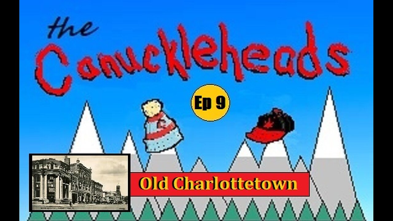 The CANUCKLEHEADS Show Ep.9: Old Charlottetown #reset #oldworld #mudflood