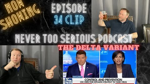 CDC Director with Bret Baier the Delta Variant of Covid-19. Never Too Serious Episode 24 CLIP
