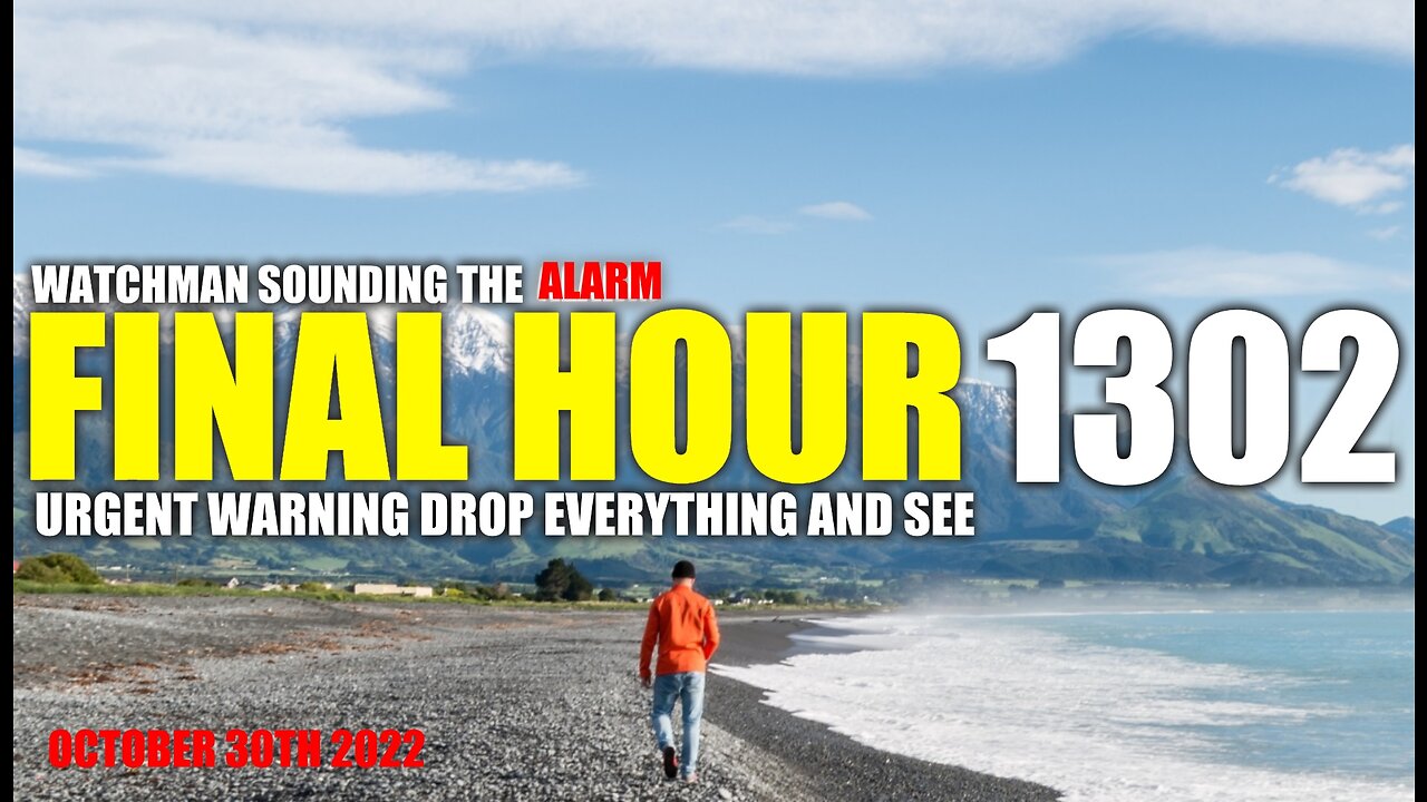 FINAL HOUR 1302 - URGENT WARNING DROP EVERYTHING AND SEE - WATCHMAN SOUNDING THE ALARM