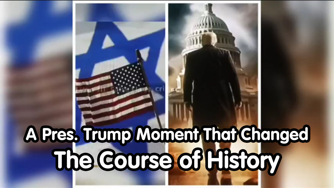 A Pres. Trump Moment That Changed The Course of History