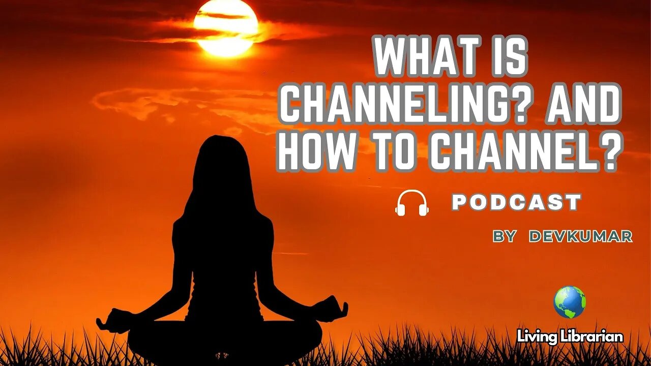 What is Channeling? and How to Channel?