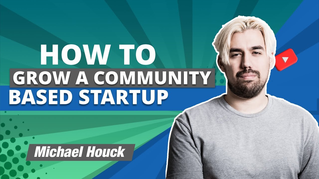 How to grow a community based startup with Michael Houck