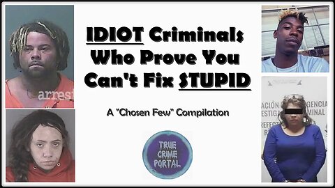 Idiot Criminals Who Prove You Can't Fix STUPID