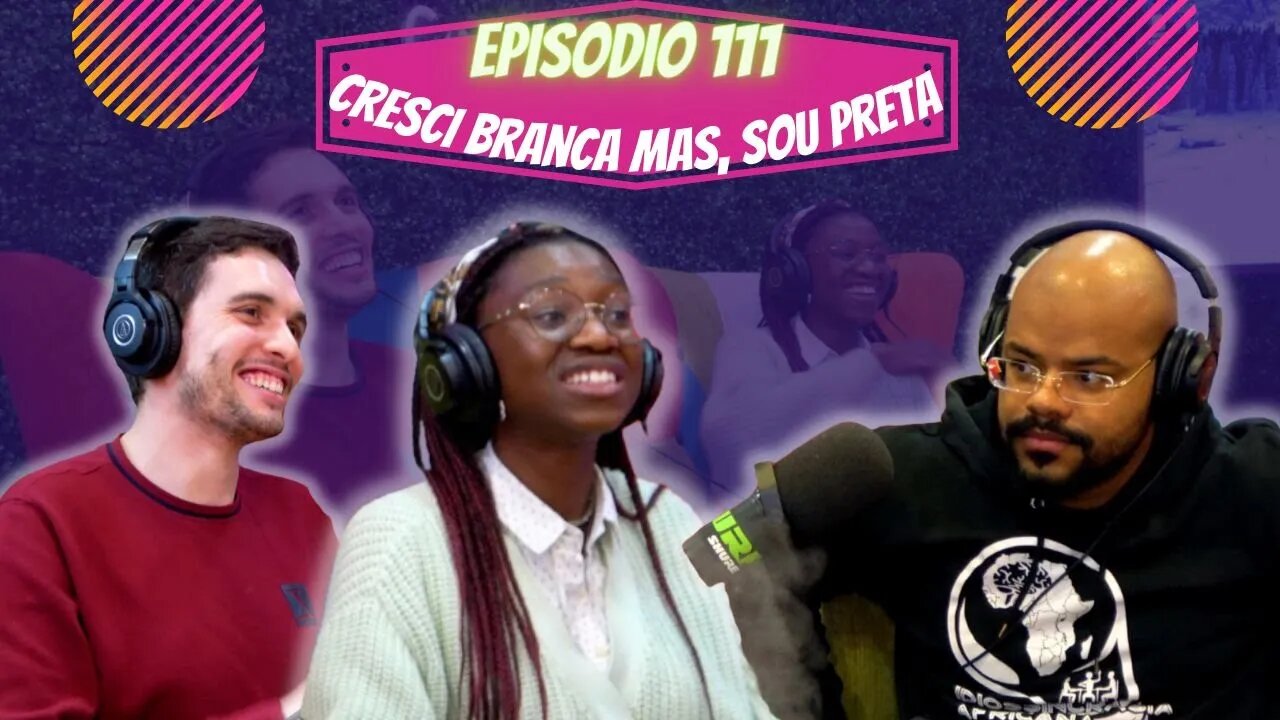 Idiossincrasia Africana EP.111 - Cresci Branca, mas, Sou Preta (Part.@titina.ca)