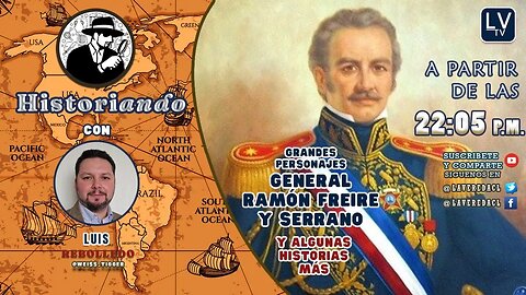 Grandes Personajes: General Ramón Freire y Serrano (Y otras historias más) - Historiando Ep. 24.