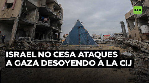 Israel sigue atacando Gaza pese a la orden de la CIJ p