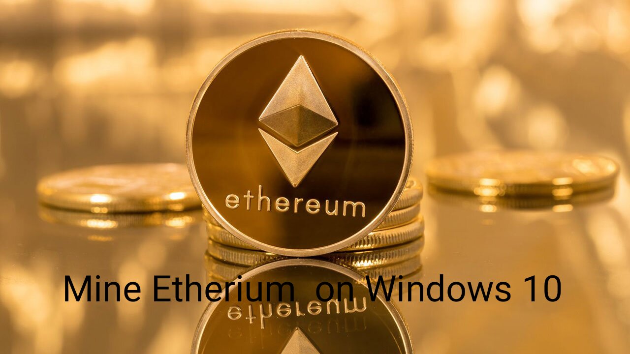 How to Mine Ethereum on Windows 10 | 2021 Perfect Guide