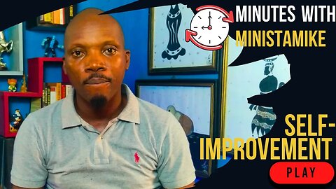 SELF IMPROVEMENT - Minutes With MinistaMike, FREE COACHING VIDEO