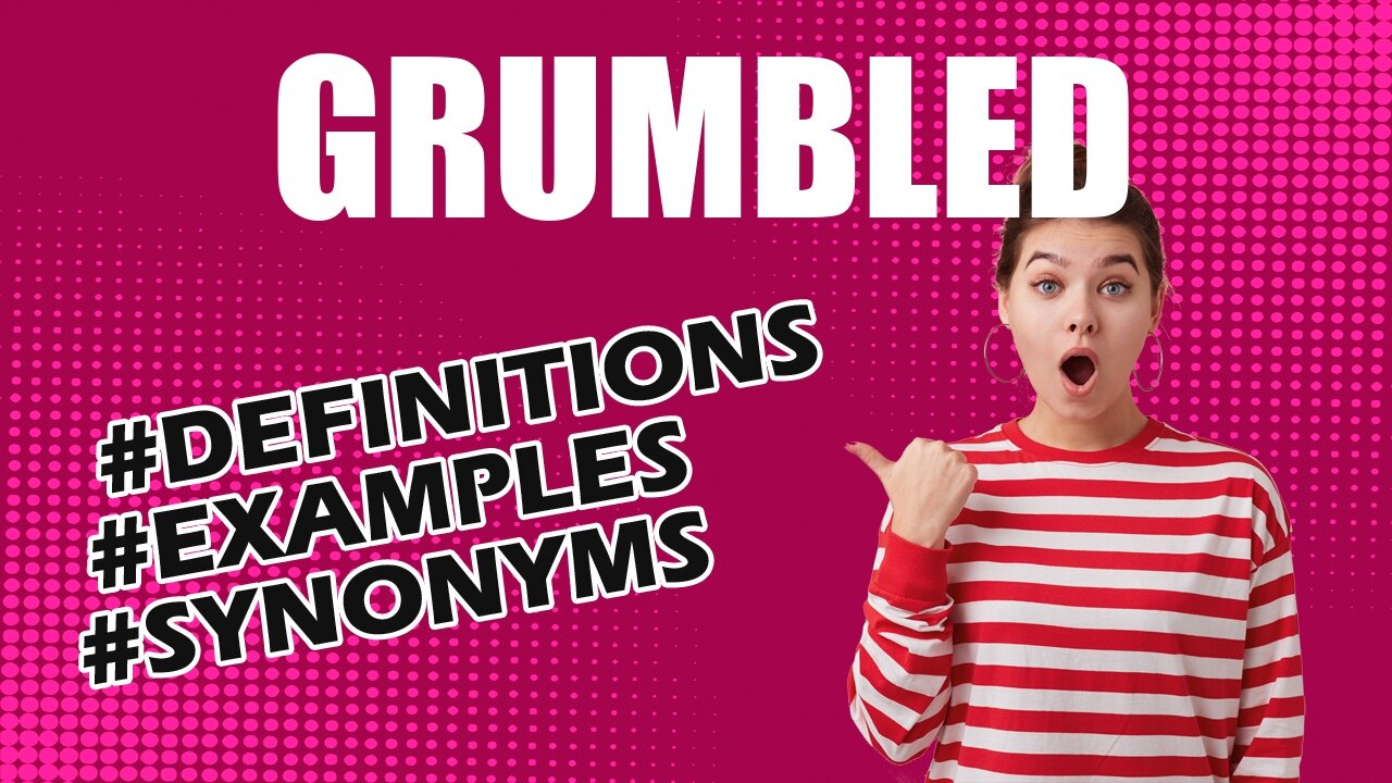 Definition and meaning of the word "grumbled"