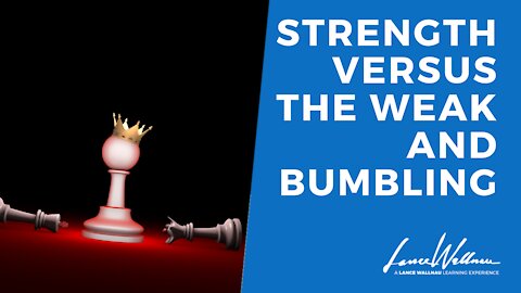 Strength Versus The Weak And Bumbling | Lance Wallnau