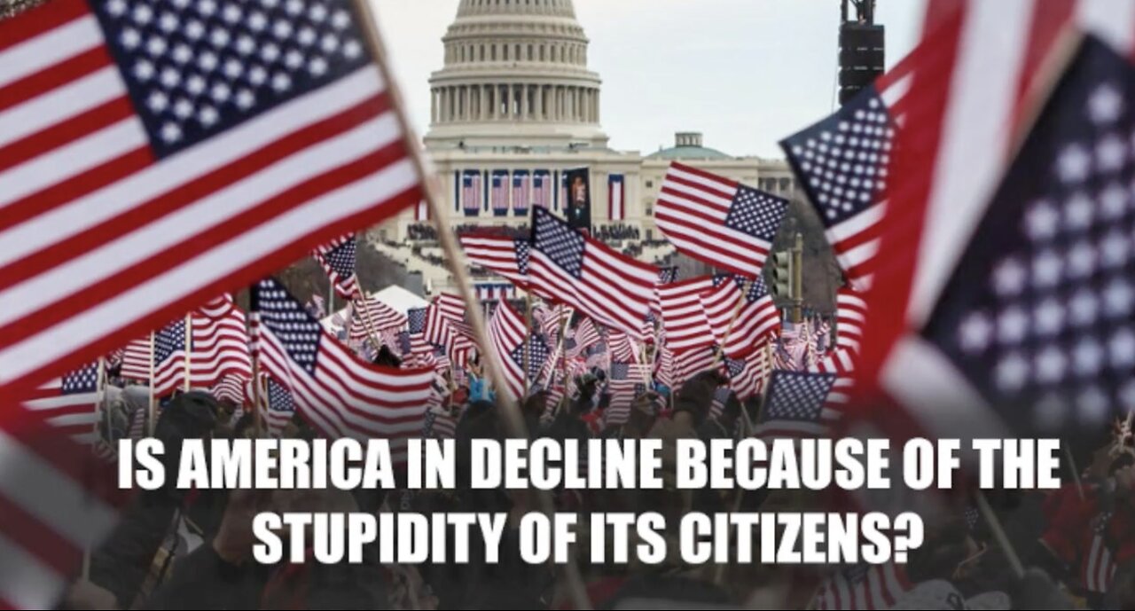 Is America in decline because of the stupidity of its citizens?