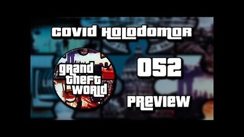 PREVIEW Grand Theft World Podcast 052 | Covid Holodomor