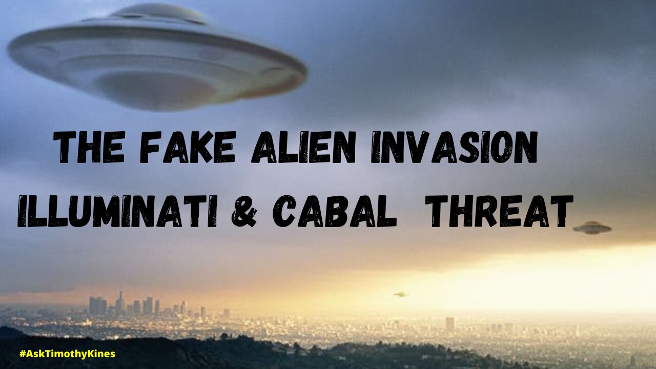 The Fake Alien Invasion Illuminati & Cabal Threat