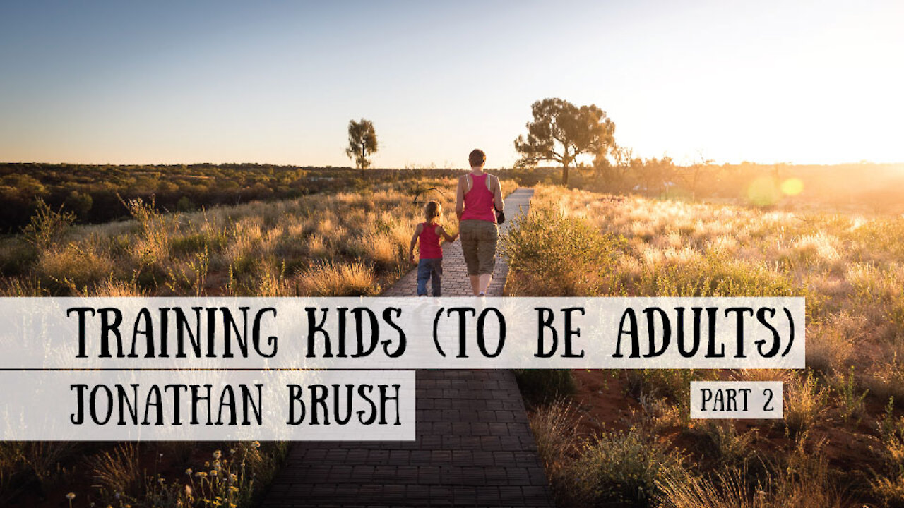 Raising Kids (to be Adults) - Jonathan Brush, Part 2