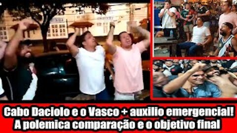 Cabo Daciolo e o Vasco + auxilio emergencial! A polemica comparação e o objetivo final