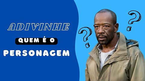 ADIVINHE O PERSONAGEM | MORGAN (TWD)