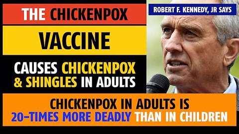 Chickenpox vaccine causes chickenpox and shingles in adults, notes Robert F. Kennedy, Jr